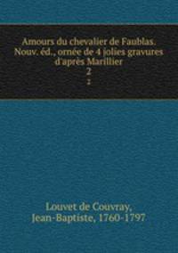 Amours du chevalier de Faublas. Nouv. ed., ornee de 4 jolies gravures d