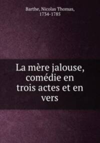 La mere jalouse, comedie en trois actes et en vers