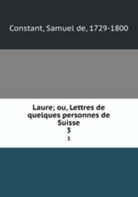 Laure; ou, Lettres de quelques personnes de Suisse. 3
