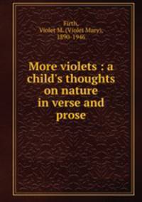 More violets : a child`s thoughts on nature in verse and prose