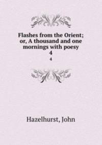 Flashes from the Orient; or, A thousand and one mornings with poesy. 4