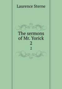 The sermons of Mr. Yorick. 2