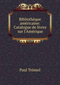 Bibliotheque americaine: Catalogue de livres sur l