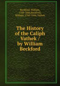 The History of the Caliph Vathek / by William Beckford