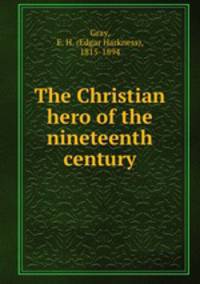 The Christian hero of the nineteenth century