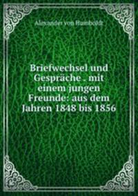 Briefwechsel und Gesprache . mit einem jungen Freunde: aus dem Jahren 1848 bis 1856