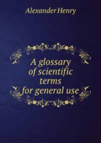 A glossary of scientific terms for general use