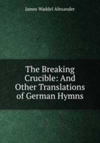 The Breaking Crucible: And Other Translations of German Hymns