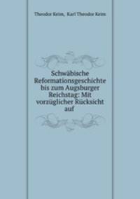 Schwabische Reformationsgeschichte bis zum Augsburger Reichstag: Mit vorzuglicher Rucksicht auf .