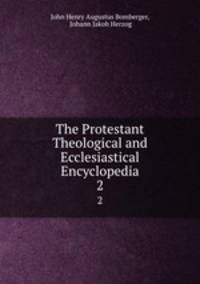 The Protestant Theological and Ecclesiastical Encyclopedia. 2
