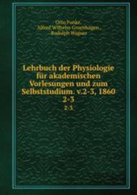 Lehrbuch der Physiologie fr akademischen Vorlesungen und zum Selbststudium. v.2-3, 1860. 2-3