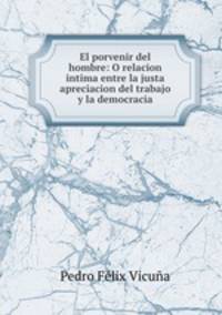 El porvenir del hombre: O relacion intima entre la justa apreciacion del trabajo y la democracia