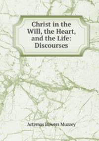 Christ in the Will, the Heart, and the Life: Discourses