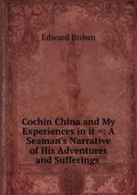 Cochin China and My Experiences in it =: A Seaman