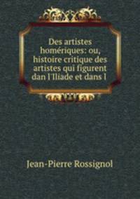 Des artistes homeriques: ou, histoire critique des artistes qui figurent dan l