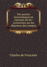 Des pentes economiques en chemins de fer: recherches sur les depenses des rampes