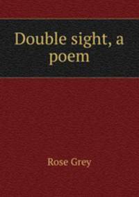 Double sight, a poem