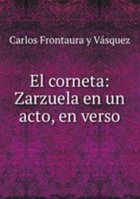 El corneta: Zarzuela en un acto, en verso