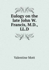 Eulogy on the late John W. Francis, M.D., LL.D.
