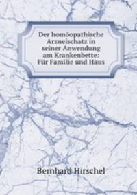 Der homoopathische Arzneischatz in seiner Anwendung am Krankenbette: Fur Familie und Haus