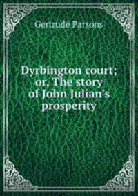 Dyrbington court; or, The story of John Julian