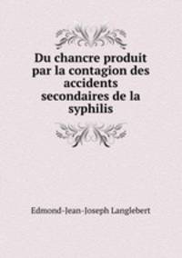 Du chancre produit par la contagion des accidents secondaires de la syphilis