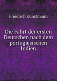 Die Fahrt der ersten Deutschen nach dem portugiesischen Indien