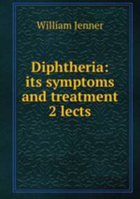 Diphtheria: its symptoms and treatment 2 lects