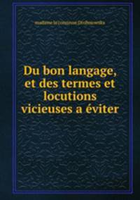 Du bon langage, et des termes et locutions vicieuses a eviter