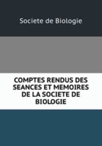 COMPTES RENDUS DES SEANCES ET MEMOIRES DE LA SOCIETE DE BIOLOGIE