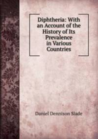 Diphtheria: With an Account of the History of Its Prevalence in Various Countries
