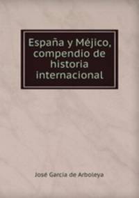 Espana y Mejico, compendio de historia internacional