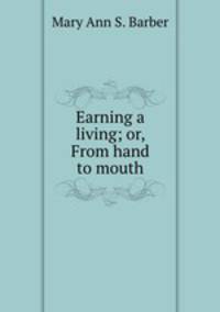 Earning a living; or, From hand to mouth