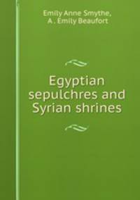 Egyptian sepulchres and Syrian shrines