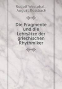 Die Fragmente und die Lehrsatze der griechischen Rhythmiker