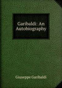 Garibaldi: An Autobiography