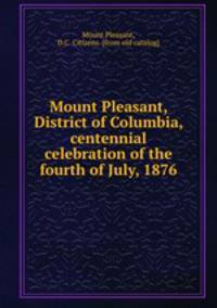 Mount Pleasant, District of Columbia, centennial celebration of the fourth of July, 1876