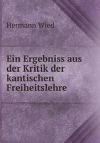 Ein Ergebniss aus der Kritik der kantischen Freiheitslehre