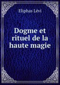Dogme et rituel de la haute magie