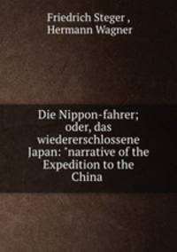 Die Nippon-fahrer; oder, das wiedererschlossene Japan: "narrative of the Expedition to the China .