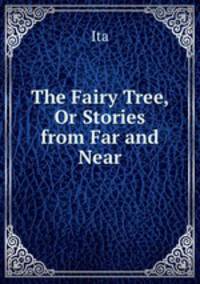 The Fairy Tree, Or Stories from Far and Near