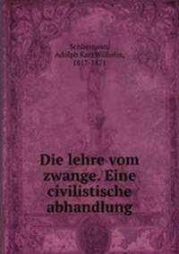 Die lehre vom zwange. Eine civilistische abhandlung