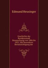 Geschichte der Residenzstadt Braunschweig von 1806 bis 1831: Mit besonderer Berucksichtigung der .