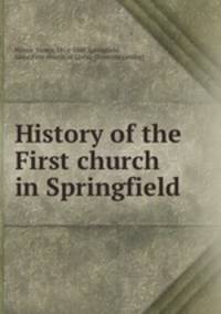 History of the First church in Springfield