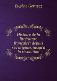 Histoire de la litterature francaise: depuis ses origines jusqu