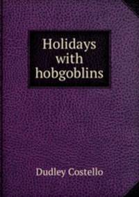Holidays with hobgoblins