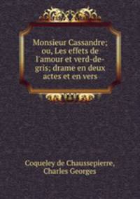 Monsieur Cassandre; ou, Les effets de l