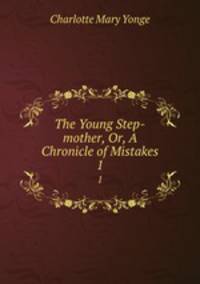 The Young Step-mother, Or, A Chronicle of Mistakes. 1