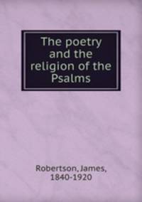 The poetry and the religion of the Psalms