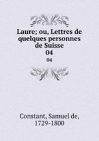Laure; ou, Lettres de quelques personnes de Suisse. 04
